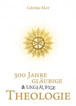 300 Jahre gläubige und ungläubige Theologie