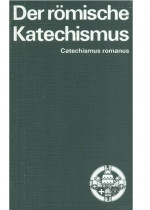 Der r&ouml;mische Katechismus - Catechismus Romanus