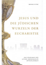Jesus und die j&uuml;dischen Wurzeln der Eucharistie